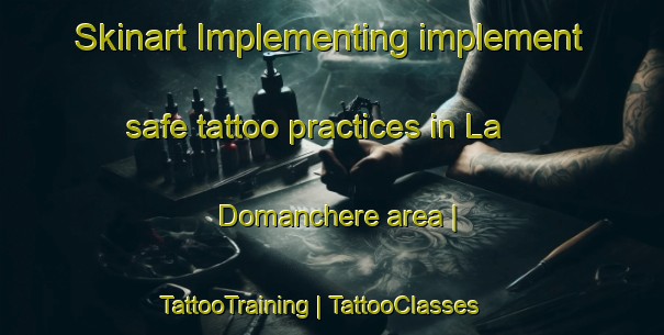 Skinart Implementing implement safe tattoo practices in La Domanchere area | TattooTraining | TattooClasses | SkinartTraining-France